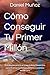 Cómo Conseguir Tu Primer Mi...
