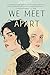 We Meet Apart