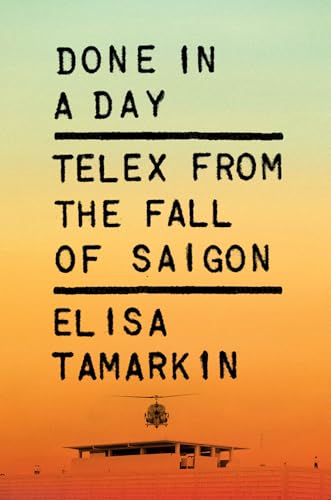 Done in a Day: Telex from the Fall of Saigon (Hardcover)