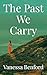 The Past We Carry by Vanessa Benford The Past We Carry by Vanessa Benford