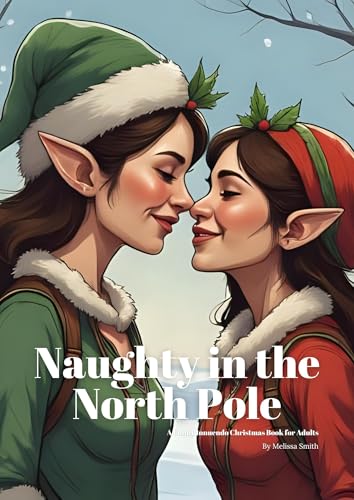 Naughty in The North Pole: A Funny Innuendo Christmas Pun Book for Adults Gag (Hilariously Naughty Christmas Innuendo Books for Adults)