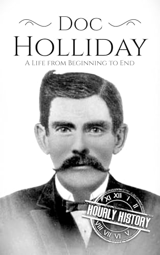 Doc Holliday: A Life from Beginning to End (Old West)
