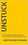 Unstuck: A Practical Guide to Breaking Free from the Past, Overcoming Fear, and Reclaiming Your Life