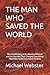 THE MAN WHO SAVED THE WORLD...