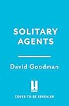 Solitary Agents by David   Goodman