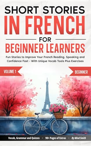 Short Stories in French For Beginner Learners: Quickly Improve Your Reading, Speaking, and Confidence in French the Fun Way — with Powerful Vocab Tools ... (French Short Stories for Adult Learners)