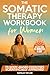 The Somatic Therapy Workboo...