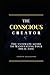 The Conscious Creator: The ...