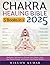 Chakra Healing Bible: [5 in 1] The Complete Guide to Simple and Effective Self-Healing & Meditation Techniques to Balance Your Chakras, Boost Your Positive Energy, and Improve Your Psychic Abilities