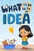 What to Do with an Idea: A ...