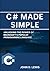 C# Made Simple: Unlocking t...