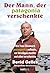 Der Mann, der Patagonia verschenkte: Wie Yvon Chouinard Patagonia aufbaute, ein Vermögen machte und alles verschenkte (German Edition)