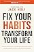Fix Your Habits, Transform ...