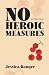 No Heroic Measures