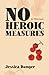 No Heroic Measures by Jessica Danger