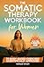 The Somatic Therapy Workboo...