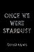 Once We Were Stardust
