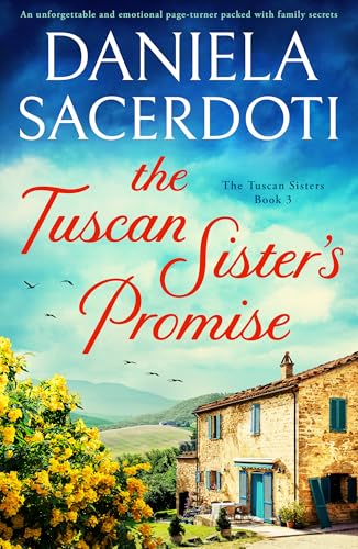 The Tuscan Sister's Promise: An unforgettable and emotional page-turner packed with family secrets (The Tuscan Sisters Book 3)