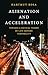 Alienation and Acceleration: Towards a Critical Theory of Late-Modern Temporality