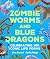 Zombie Worms and Blue Drago...