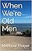 When We're Old Men