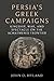 Persia's Greek Campaigns: Kingship, War, and Spectacle on the Achaemenid Frontier