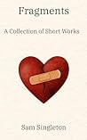 Fragments: A Collection of Short Works Fragments: A Collection of Short Works