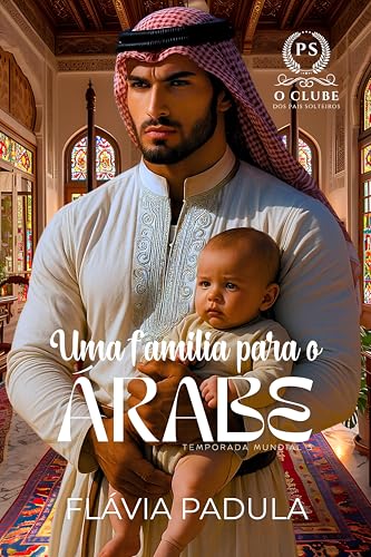 Uma Família para o Árabe (O CLUBE DOS PAIS SOLTEIROS - Temporada Mundial Livro 3) (Portuguese Edition)