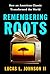 Remembering Roots by Lucas L. Johnson II