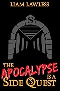 The Apocalypse is a Side Quest: Book Three