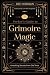 The Seeker's Guide to Grimoire Magic: Unlocking Secrets from Old Texts