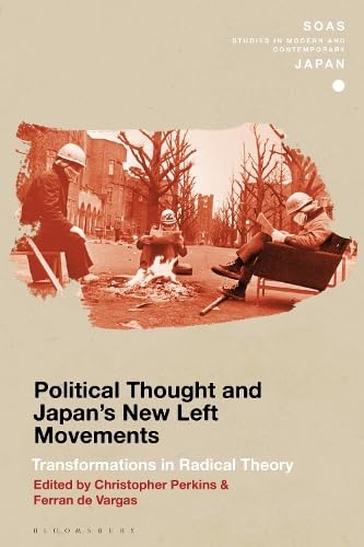 Political Thought and Japan's New Left Movements: Transformations in Radical Theory (SOAS Studies in Modern and Contemporary Japan)