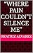 “Where Pain Couldn’t Silenc...