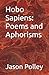 Hobo Sapiens: poems and aph...