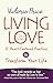 Living Love: 12 Heart-Centered Practices to Transform Your Life