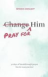 Pray for Him: 30 ...