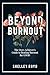 Beyond Burnout: The Over-Achiever's Guide to Beating Burnout for Good