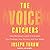 The Voice Catchers: How Marketers Listen In to Exploit Your Feelings, Your Privacy, and Your Wallet
