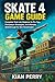 Skate 4 (2025) Game Guide: ...