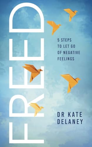FREED: 5 Steps to Let Go of Negative Feelings: Stop Overthinking, Reduce Stress, and Find Emotional Freedom Using the FREED Method (Kindle Edition)