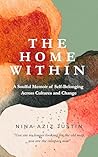 The Home Within: A Soulful Memoir of Self-Belonging Across Cultures and Change The Home Within: A Soulful Memoir of Self-Belonging Across Cultures and Change