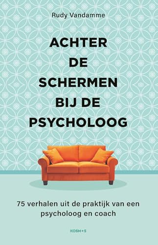 Achter de schermen bij de psycholoog: 75 verhalen uit de praktijk van een psycholoog en coach (Dutch Edition)