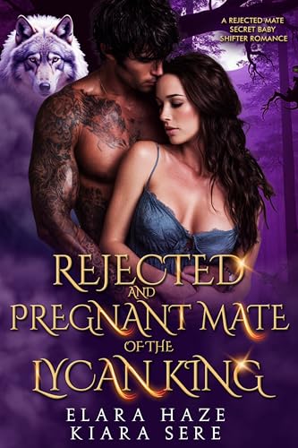 Rejected and Pregnant Mate of the Lycan King: A Rejected Mate Secret Baby Shifter Romance (Possessive Small Town Alpha Kings Book 5)