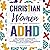 Christian Women with ADHD by Esther Ellison