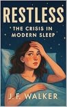 RESTLESS: The Crisis in Modern Sleep RESTLESS: The Crisis in Modern Sleep