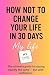 How Not to Change Your Life...