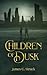 Children of Dusk by James C. Struck Children of Dusk by James C. Struck
