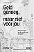 Geld genoeg, maar niet voor...
