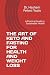 THE ART OF KETO AND FASTING FOR HEALTH AND WEIGHT LOSS: A Practical Guide to Sustainable Health