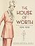 The House of Worth: Fashion...